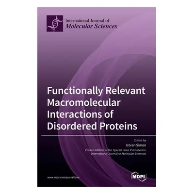 "Functionally Relevant Macromolecular Interactions of Disordered Proteins" - "" ("Simon Istvan")