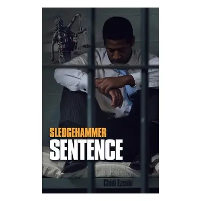 "Sledgehammer Sentence" - "" ("Ezeobi Chidi")