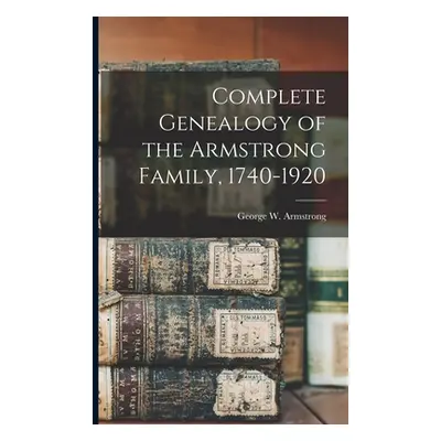 "Complete Genealogy of the Armstrong Family, 1740-1920" - "" ("Armstrong George W. 1851-")