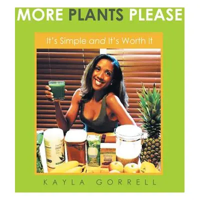 "More Plants Please: It's Simple and It's Worth It" - "" ("Gorrell Kayla")