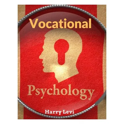 "Vocational Psychology: Its Problems And Methods" - "" ("Harry Levi")