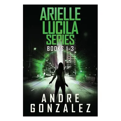 "Arielle Lucila Series: Books 1-3" - "" ("Gonzalez")