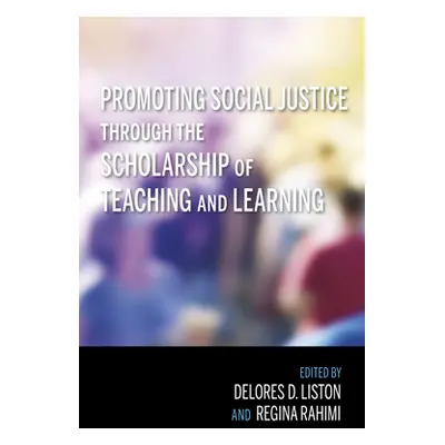 "Promoting Social Justice Through the Scholarship of Teaching and Learning" - "" ("Liston Delore