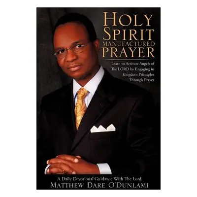 "Holy Spirit Manufactured Prayer" - "" ("O'Dunlami Matthew Dare")