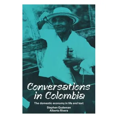 "Conversations in Colombia: The Domestic Economy in Life and Text" - "" ("Gudeman Stephen")