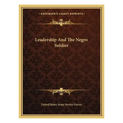 "Leadership And The Negro Soldier" - "" ("United States Army Service Forces")