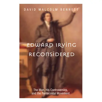 "Edward Irving Reconsidered" - "" ("Bennett David Malcolm")