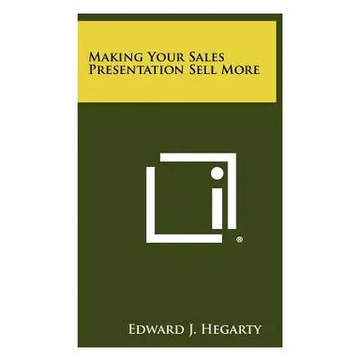 "Making Your Sales Presentation Sell More" - "" ("Hegarty Edward J.")