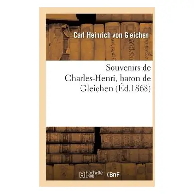 "Souvenirs de Charles-Henri, Baron de Gleichen" - "" ("Von Gleichen Carl Heinrich")