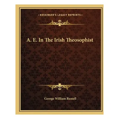 "A. E. In The Irish Theosophist" - "" ("Russell George William")