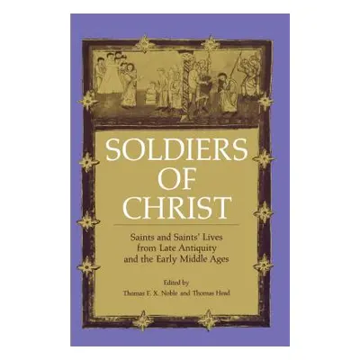 "Soldiers of Christ: Saints and Saints' Lives from Late Antiquity and the Early Middle Ages" - "