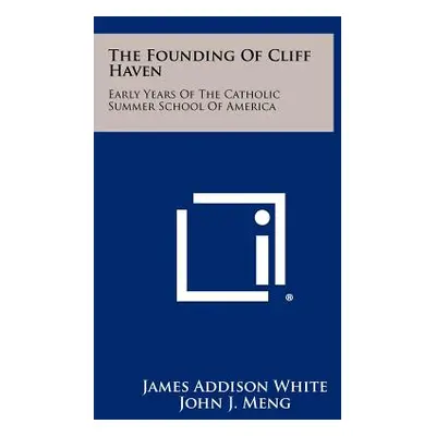 "The Founding Of Cliff Haven: Early Years Of The Catholic Summer School Of America" - "" ("White