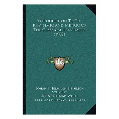 "Introduction To The Rhythmic And Metric Of The Classical Languages (1902)" - "" ("Schmidt Johan