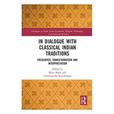 "In Dialogue with Classical Indian Traditions: Encounter, Transformation and Interpretation" - "