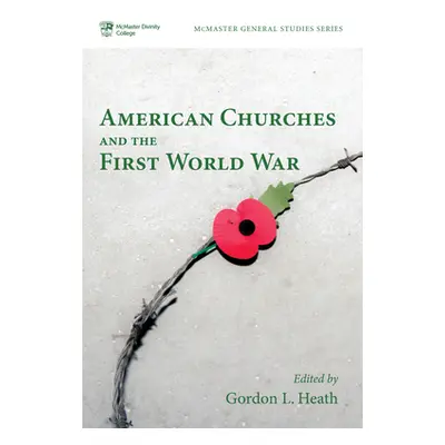 "American Churches and the First World War" - "" ("Heath Gordon L.")