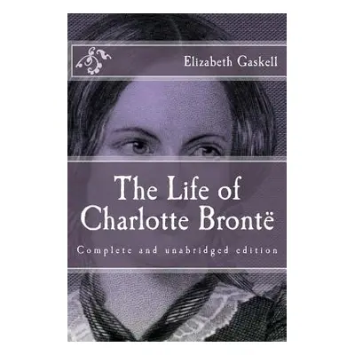 "The Life of Charlotte Bront" - "" ("Gaskell Elizabeth")