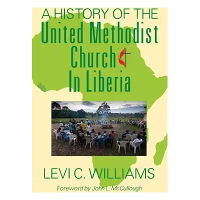 "A History of the United Methodist Church in Liberia" - "" ("Williams Levi C.")