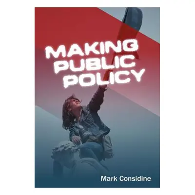 "Making Public Policy: Institutions, Actors, Strategies" - "" ("Considine Mark")