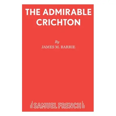 "The Admirable Crichton" - "" ("Barrie James M.")