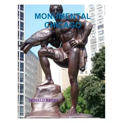 "Monumental Chicago" - "" ("Krehl Donald")