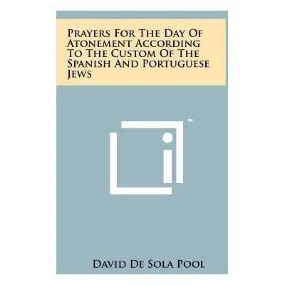 "Prayers for the Day of Atonement According to the Custom of the Spanish and Portuguese Jews" - 