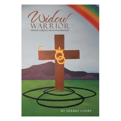 "Widow Warrior: Praying Circles from Widowhood" - "" ("Cosby Sherry")