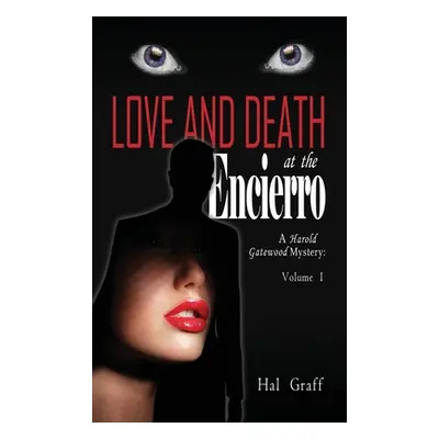 "Love and Death at the Encierro: A Harold Gatewood Mystery" - "" ("Graff Hal")