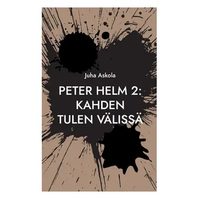 "Peter Helm 2: Kahden tulen vliss" - "" ("Askola Juha")