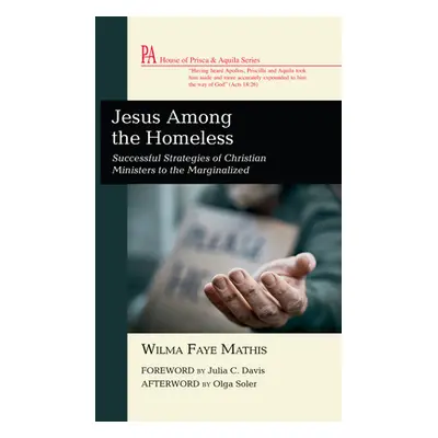 "Jesus Among the Homeless: Successful Strategies of Christian Ministers to the Marginalized" - "