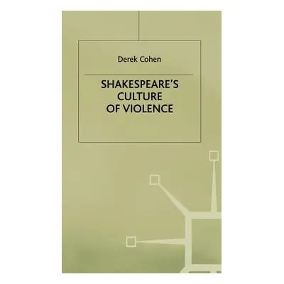 "Shakespeare's Culture of Violence" - "" ("Cohen D.")