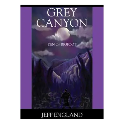 "Grey Canyon: Den of Bigfoot" - "" ("England Jeff")