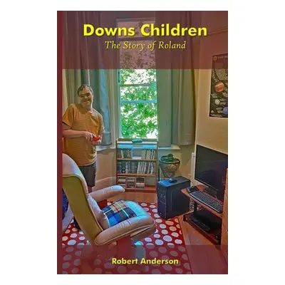 "Downs Children: The Story of Roland: The Story of Roland: The Story of Roland" - "" ("Anderson 