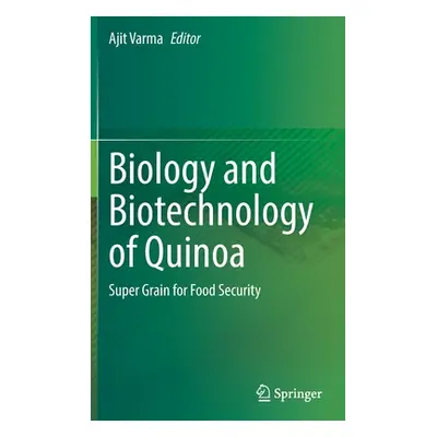 "Biology and Biotechnology of Quinoa: Super Grain for Food Security" - "" ("Varma Ajit")