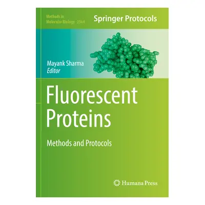 "Fluorescent Proteins: Methods and Protocols" - "" ("Sharma Mayank")