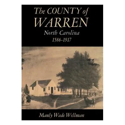 "The County of Warren, North Carolina, 1586-1917" - "" ("Wellman Manly Wade")