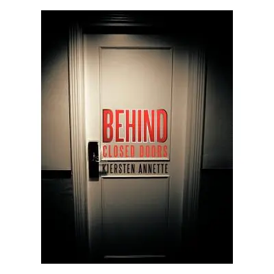 "Behind Closed Doors" - "" ("Kiersten Annette")