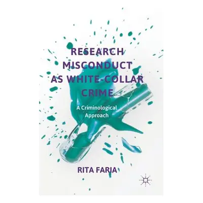 "Research Misconduct as White-Collar Crime: A Criminological Approach" - "" ("Faria Rita")