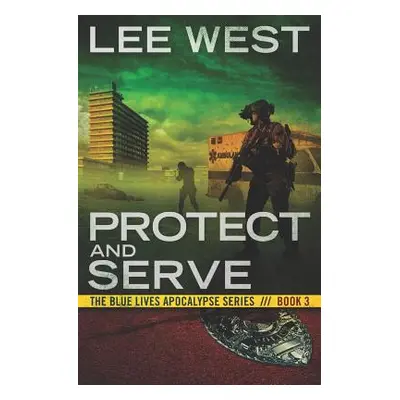 "Protect and Serve: A Post-Apocalyptic Emp Thriller" - "" ("West Lee")