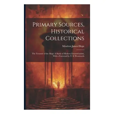 "Primary Sources, Historical Collections: The Treasure of the Magi: A Study of Modern Zoroastria