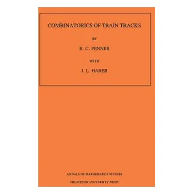 "Combinatorics of Train Tracks. (Am-125), Volume 125" - "" ("Penner R. C.")