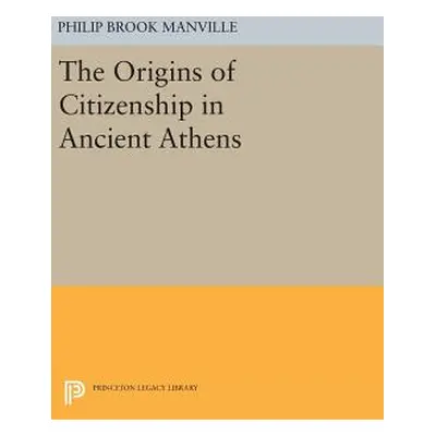 "The Origins of Citizenship in Ancient Athens" - "" ("Manville Philip Brook")