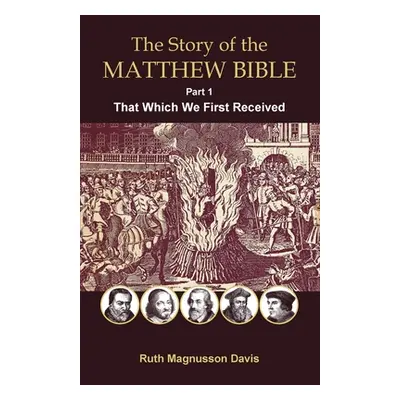 "The Story of the Matthew Bible: Part 1, That Which We First Received" - "" ("Magnusson Davis Ru