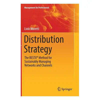 "Distribution Strategy: The Bestx(r) Method for Sustainably Managing Networks and Channels" - ""