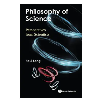 "Philosophy of Science: Perspectives from Scientists" - "" ("Song Paul")