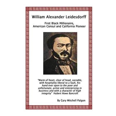 "William Alexander Leidesdorff - First Black Millionaire, American Consul and California Pioneer