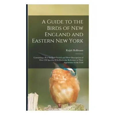 "A Guide to the Birds of New England and Eastern New York; Containing a key for Each Season and 