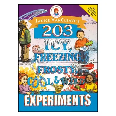 "Janice Vancleave's 203 Icy, Freezing, Frosty, Cool, and Wild Experiments" - "" ("VanCleave Jani