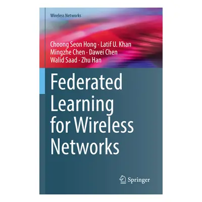 "Federated Learning for Wireless Networks" - "" ("Hong Choong Seon")