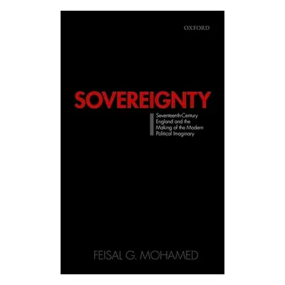 "Sovereignty: Seventeenth-Century England and the Making of the Modern Political Imaginary" - ""