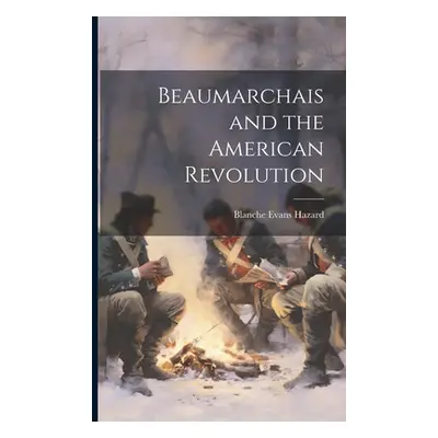 "Beaumarchais and the American Revolution" - "" ("Hazard Blanche Evans")